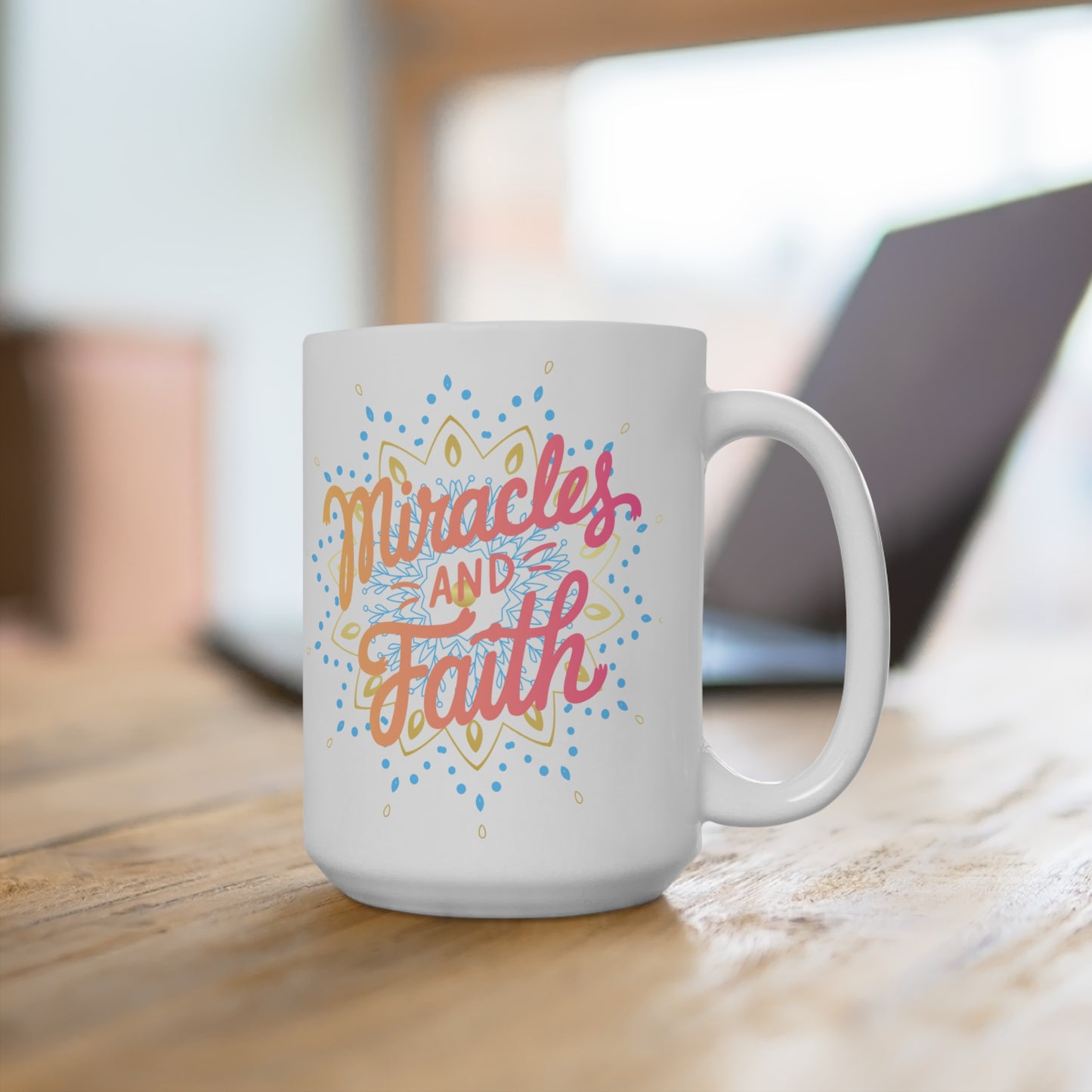 Miracles and Faith, Motivational Coffee Cup - 15oz