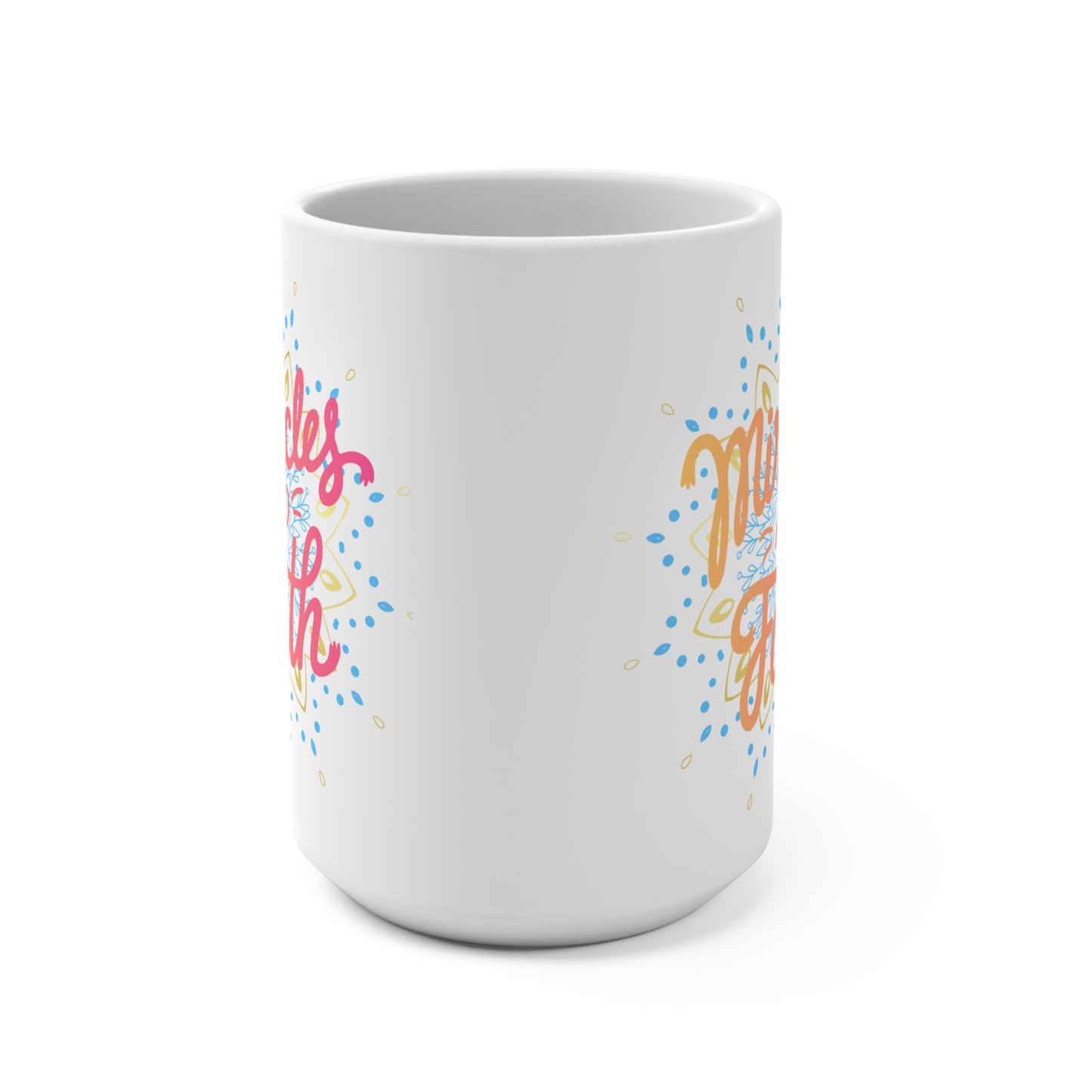 Miracles and Faith, Motivational Coffee Cup - 15oz
