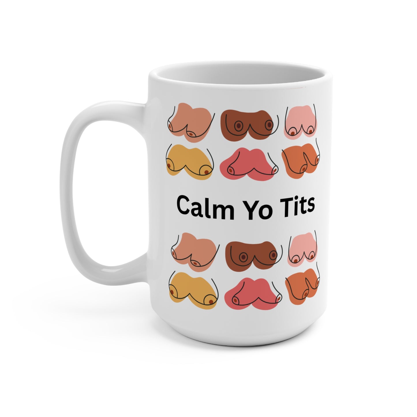 Calm Yo Tits Mug - 15oz