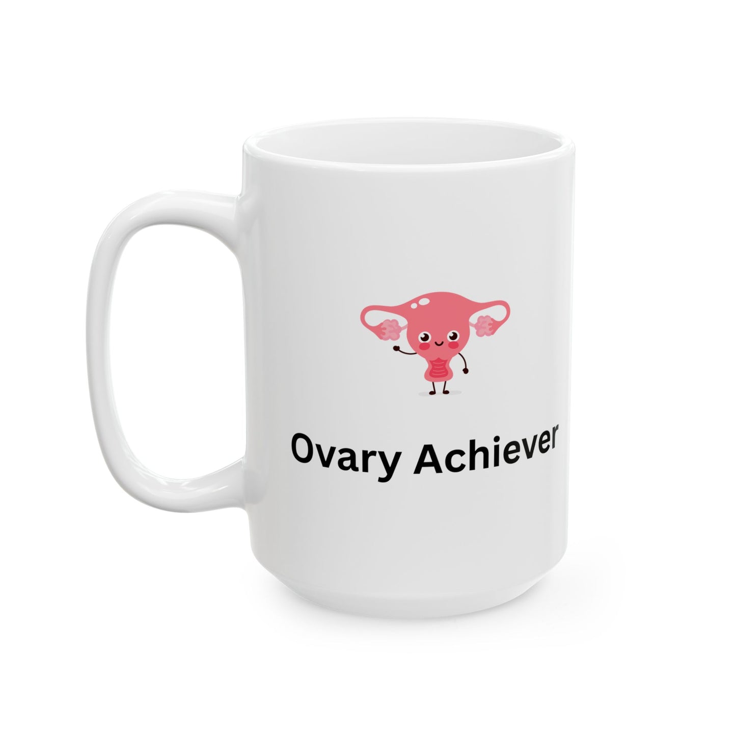 Ovary Achiever, Coffee Mug- 15oz