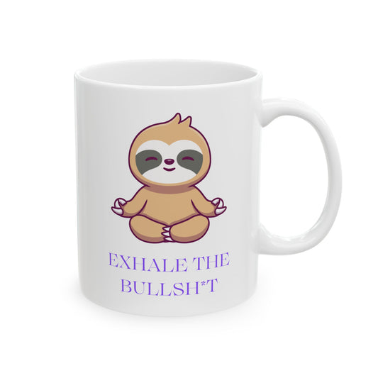 Exhale the Bullshit Sloth Ceramic Mug, (11oz)