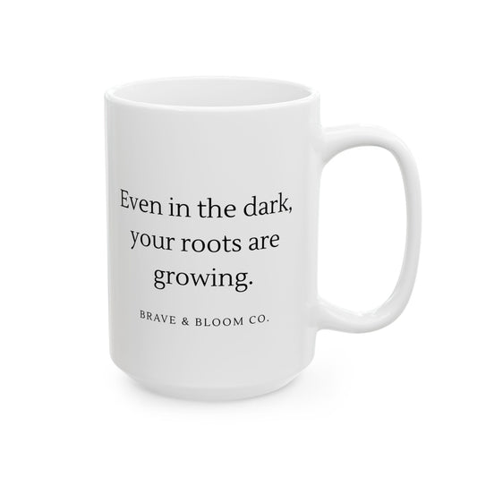 Mug- Even in the Dark Your Roots Are Growing