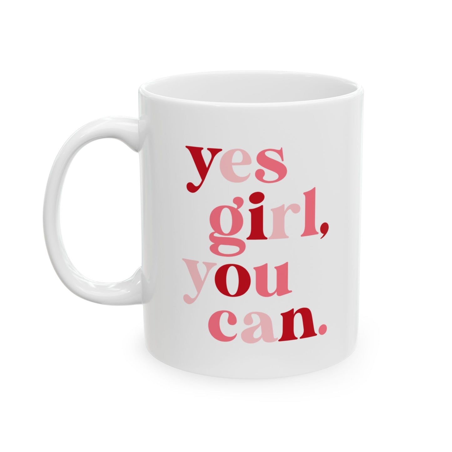 Daily Hype Mug- Yes Girl, You Can. (11oz and 15oz)