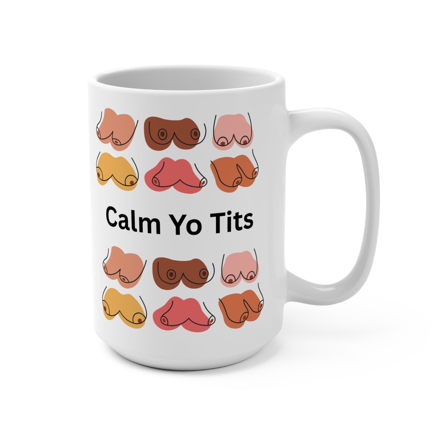 Calm Yo Tits Mug -  15oz