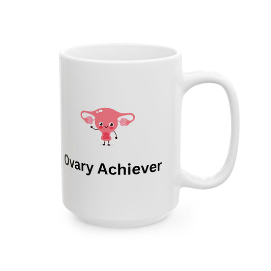 Ovary Achiever, Coffee Mug- 15oz