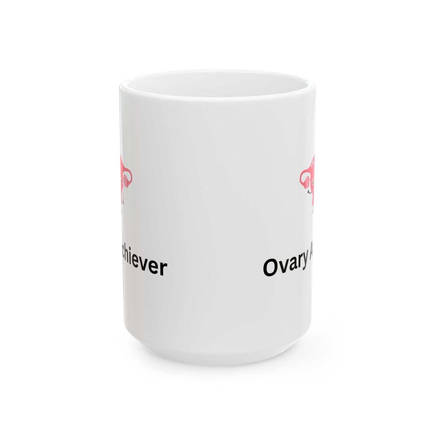 Ovary Achiever, Coffee Mug- 15oz