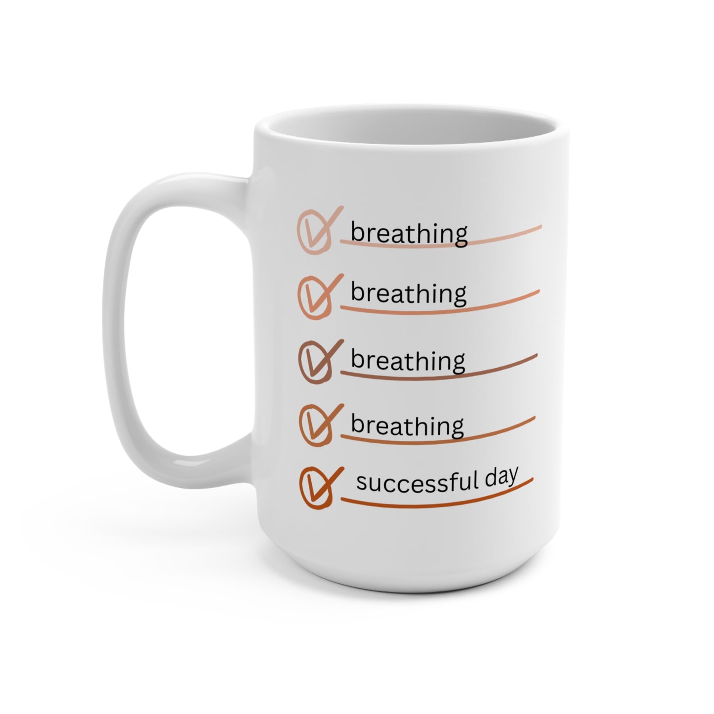 Breathing, Breathing, Breathing Checklist Mug - 15oz Coffee Cup