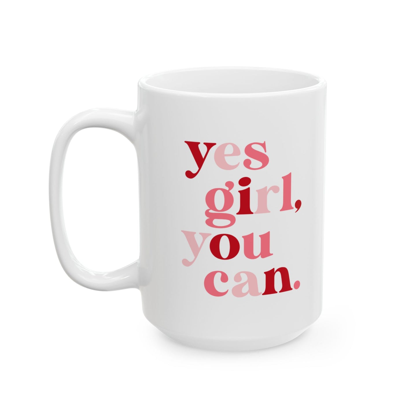 Daily Hype Mug- Yes Girl, You Can. (11oz and 15oz)