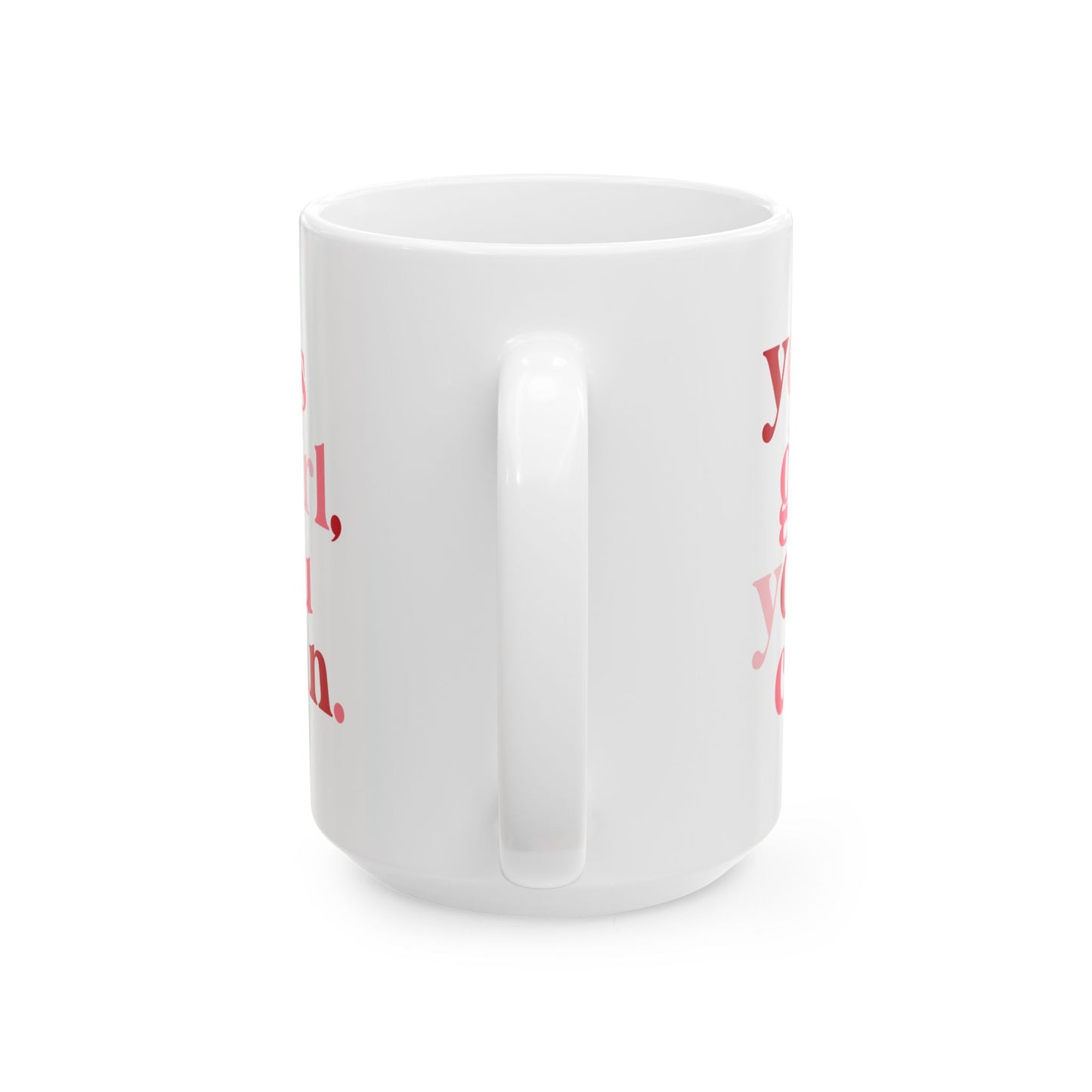 Daily Hype Mug- Yes Girl, You Can. (11oz and 15oz)