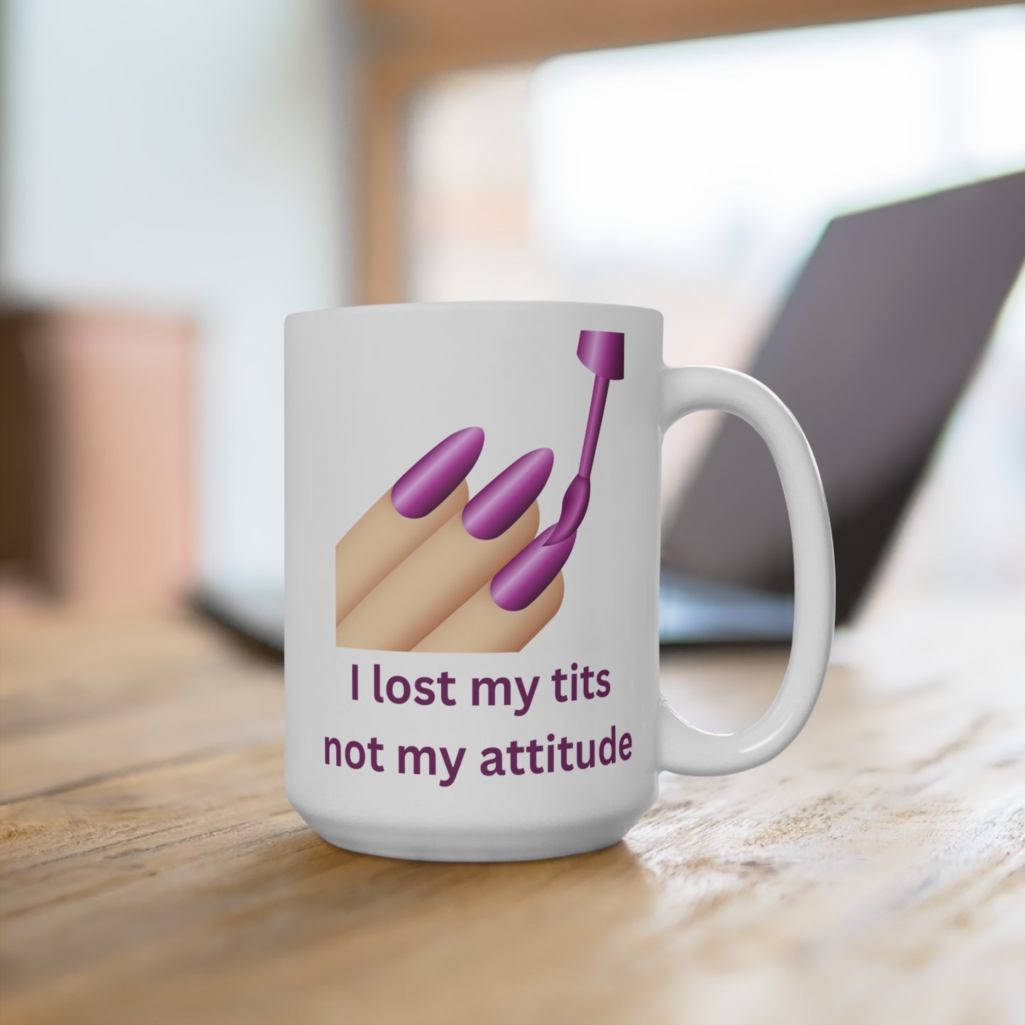 I Lost My Tits, Not My Attitude - 15 oz Mug
